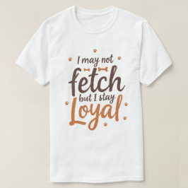 Funny Loyal Dog Quote Saying Cute Canine Art T Shirt