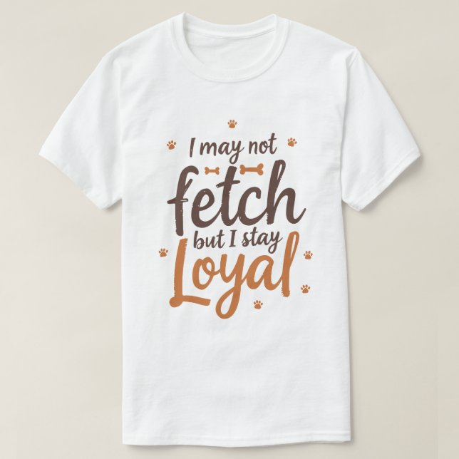Funny Loyal Dog Quote Saying Cute Canine Art T Shirt (Design framsida)