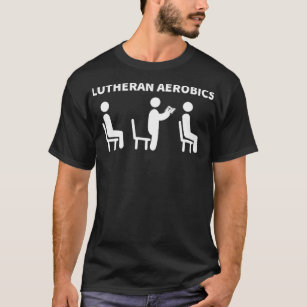 Funny Lutheran Aerobics Church Worship Pew Joke T Shirt
