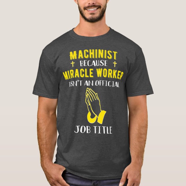 Funny Machinist för att Miracle Worker är en T Shirt (Framsida)