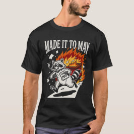 Funny Made It To May Raccoon Dumpster Fire | Chaot T Shirt