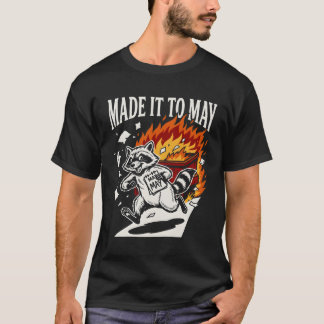 Funny Made It To May Raccoon Dumpster Fire | Chaot T Shirt