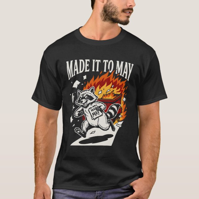 Funny Made It To May Raccoon Dumpster Fire | Chaot T Shirt (Framsida)
