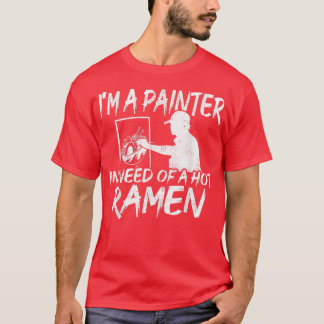 Funny målare i behov av Ramen - Ramen T Shirt