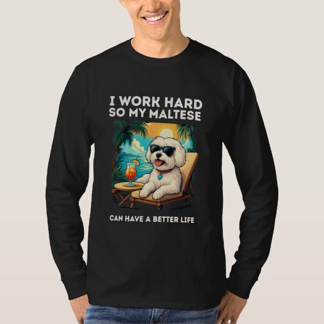 Funny Maltese Dog I Work Hard Design Maltese Lover T Shirt (Framsida)