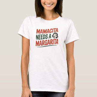 Funny Mamacita Needs A Margarita Quote T Shirt