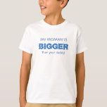 Funny MAMMA BIGGER Blue Tee Shirt<br><div class="desc">T-shirt med blå text "MY MAMMA ÄR STÖRRE ÄN din pappa!" Standardtext kan enkelt anpassas.</div>