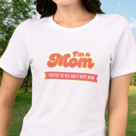 Funny Mamma - kaffe är min enda förhoppning T Shirt