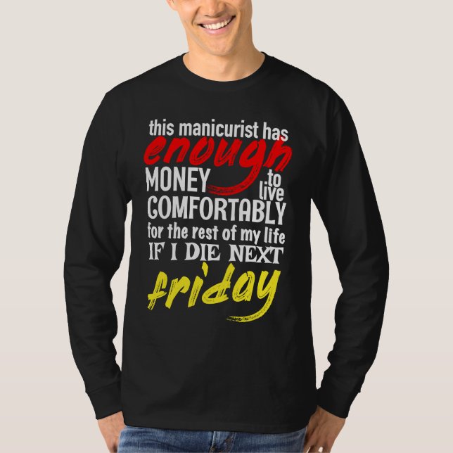 Funny Manicurist  Enough Money Till Next Friday T Shirt (Framsida)