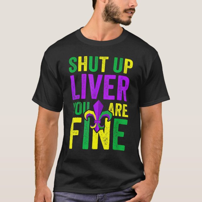 Funny Mardi Gras Parade Outfit - Shut Up Liver You T Shirt (Framsida)