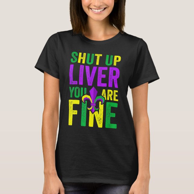 Funny Mardi Gras Parade Outfit - Shut Up Liver You T Shirt (Framsida)