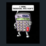 Funny Math Algebra Calculator Mathematics Joke Poster<br><div class="desc">Funny Math Algebra Calculator Mathematics Joke design för math älskare.</div>
