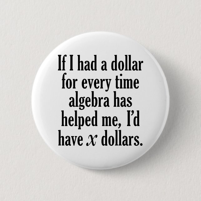 Funny Math/Algebra Quote - jag skulle ha x dollar Knapp (Framsida)