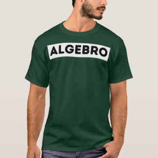 Funny Math Algebro Algebra Geek Nerd 1 T Shirt
