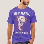 Funny Math Axolotl Mathematics Hej Math jag hittad T Shirt<br><div class="desc">Lustigt Math Axolotl Mathematics Hej Math I hittade XOlotl Gift .Fantastisk Underbar Funny Souvenir Present Matching Family Clothing Couple Outfit Apparel for mamma,  pappa,  bror,  syster,  fru,  make,  son,  son,  dotter,  pops,  mamma,  pappa,  morfar,  mormor moster,  mormor och hans hor dam.</div>