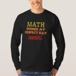 Funny Math Mathematics Algebra Calculus Trigonomet T Shirt<br><div class="desc">Funny Math Mathematics Algebra Calculus Trigonometry Joke</div>