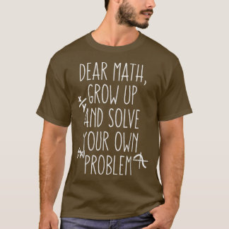 Funny Math Quote For Girls Boys Teens Dear Math Ou T Shirt