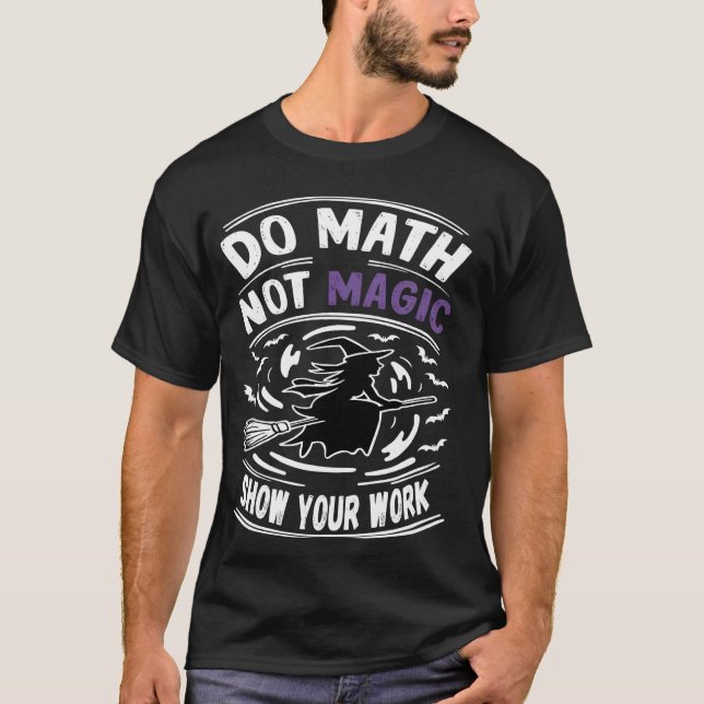 Funny Math Teacher Do Math Not Magic T Shirt (Framsida)
