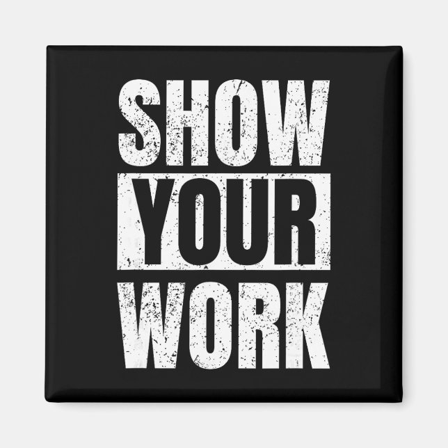 Funny Math Teacher Gifts - Show Your Work  Magnet (Framsidan)