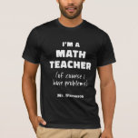 Funny Math Teacher Humor Pun Quote Personlig T Shirt<br><div class="desc">Ta lite skratt till klassrummet med den här personligens lustiga mattelärare t-shirt! Med en smart pun som bara äkta matematik älskare kommer att uppskatta, ger den här leksaken en ljusare beröring till vilken lärargardin som helst. Perfekt för den lärare som kärlek ska blanda humor med ekvationer, det är en underbar...</div>