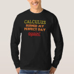 Funny Mathematics Algebra Calculus Math Trigonomet T Shirt<br><div class="desc">Funny matematik Algebra Calculus Math Trigonometry Joke</div>