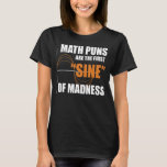 Funny Mathematics Nerd Science Geek Math Puns Math T Shirt<br><div class="desc">Funny Mathematics Nerd Science Geek Math Puns Math</div>