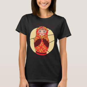 Funny Matryoshka Russian NtestDolls T Shirt