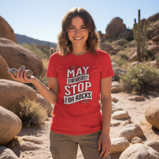 Funny May Spontaneously Stop For Rocks Geologist T Shirt