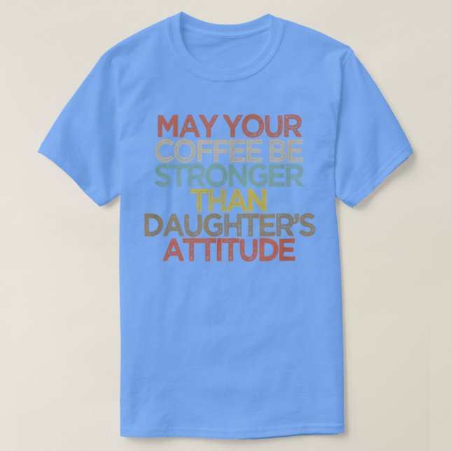 Funny May Your Coffee Be Stronger Than Daughter's  T Shirt (Design framsida)