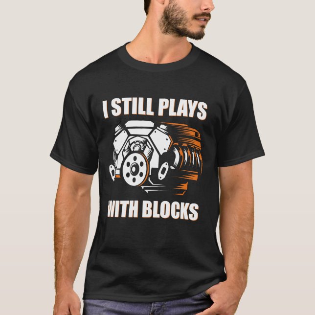 funny mechanic I Still Plays With Blocks  T Shirt (Framsida)