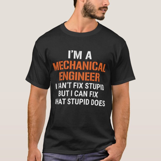 Funny Mechanical Ingenjör I kan inte laga Stupid T Shirt (Framsida)