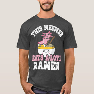 Funny Meemee Ramen Axolotl Pun Detta möte äter A T Shirt