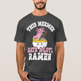 Funny Meemee Ramen Axolotl Pun Detta möte äter A T Shirt