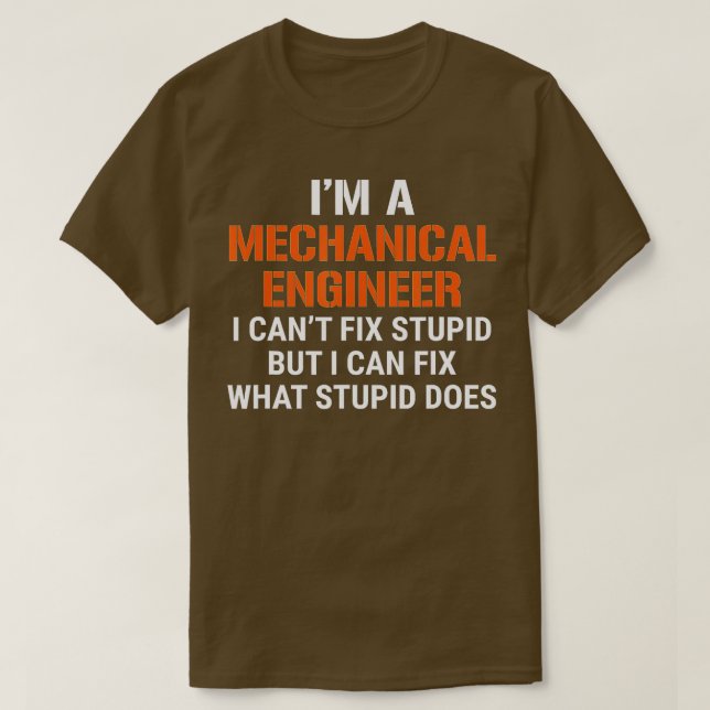 Funny mekanisk Ingenjör I Cant Fix Stupid T Shirt (Design framsida)
