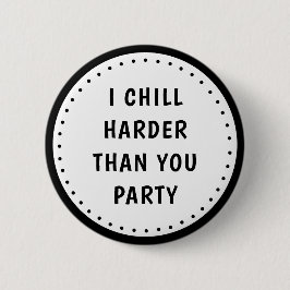 Funny Meme I Chill Harder Than You Party-knapp Knapp