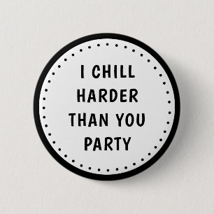 Funny Meme I Chill Harder Than You Party-knapp Knapp