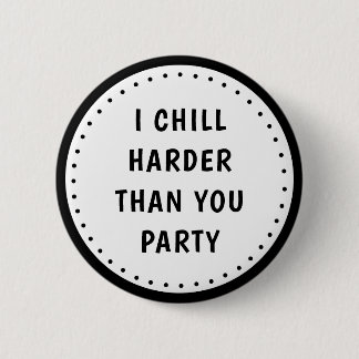 Funny Meme I Chill Harder Than You Party-knapp Knapp