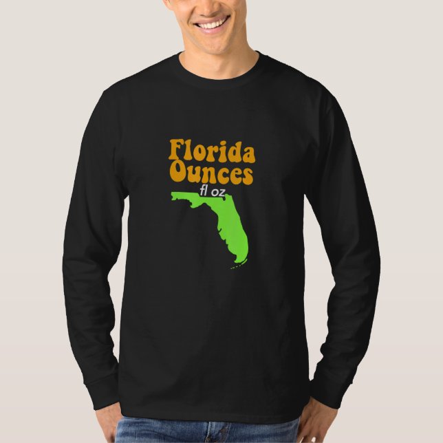 Funny Meme Joke Fl Oz Florida Ounces T Shirt (Framsida)