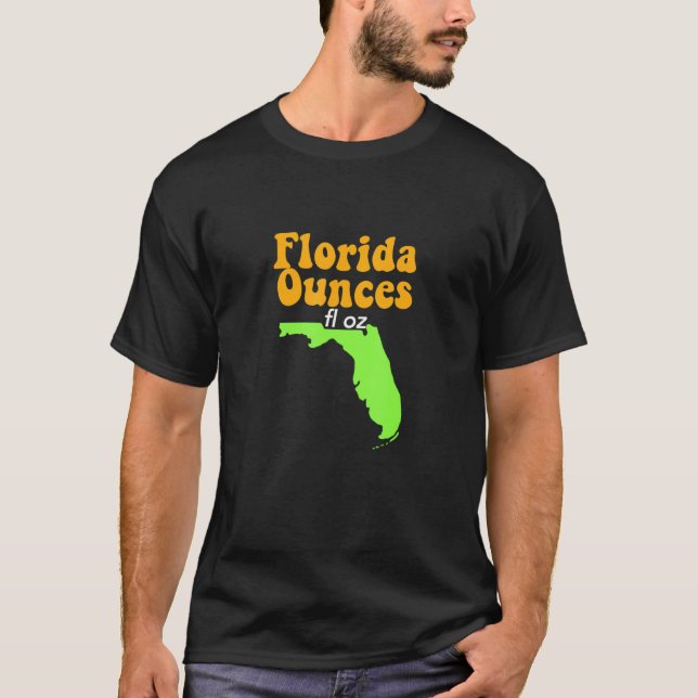 Funny Meme Joke Fl Oz Florida Ounces T Shirt (Framsida)