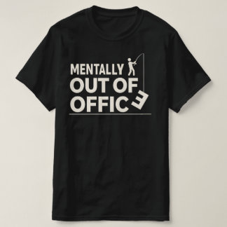 Funny Mentally Out of Office Fishing Design T Shirt