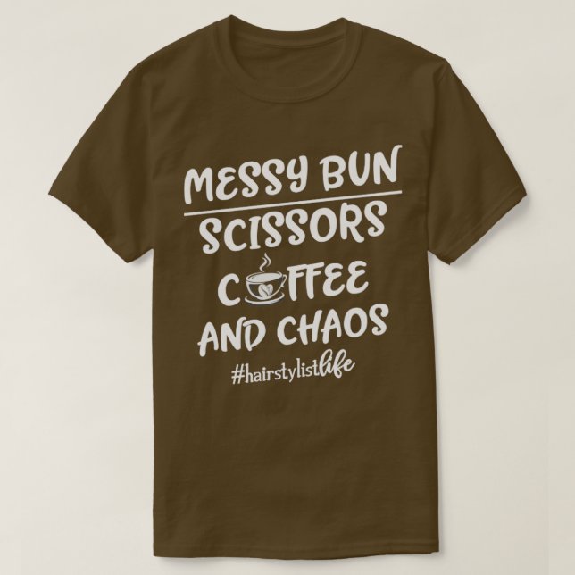 Funny Messy Bun Hairdresser Gift Hairstylist T Shirt (Design framsida)