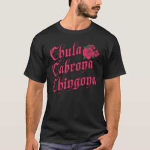 Funny Mexican Chula Cabrona Chingona T Shirt