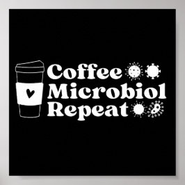 Funny Microbiolog Coffee Microbiology Repeat Poster