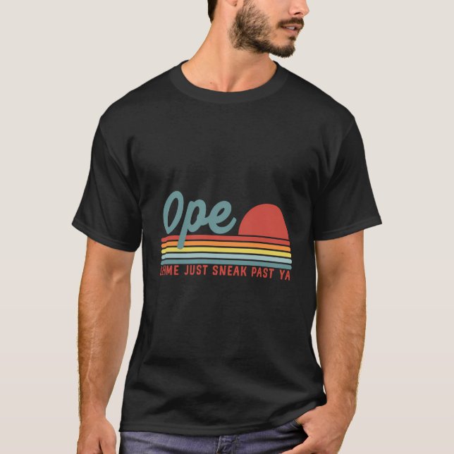 Funny Midwest Gift Ope Gonna Sneak Höger Past T Shirt (Framsida)