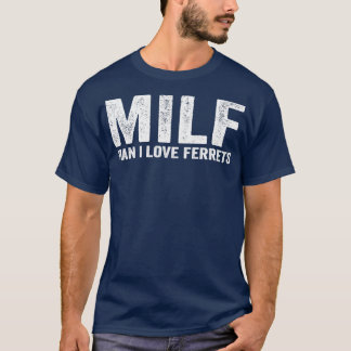 Funny MILF Ferret MILF Man I Kärlek Ferrets T Shirt