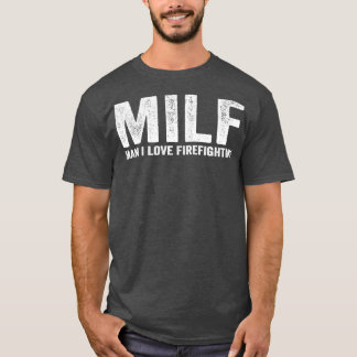 Funny MILF Firefighter MILF Man I Kärlek Firefight T Shirt
