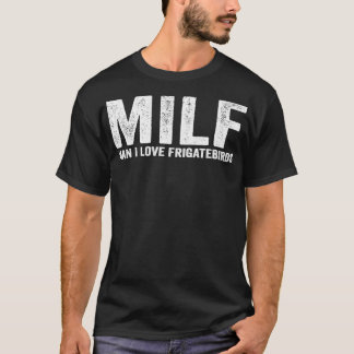 Funny MILF Frigatebird MILF Man I Kärlek Frigatebi T Shirt