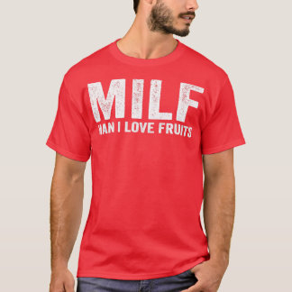 Funny MILF Fruit MILF Man I Kärlek Fruits T Shirt