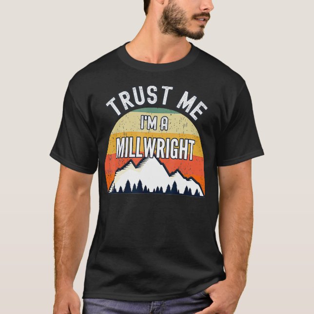 Funny Millwright Gift Trust Me Im a Millwright  T Shirt (Framsida)