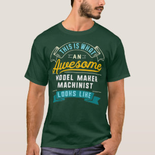 Funny Model Maker Machinist Fantastisk-jobb T Shirt